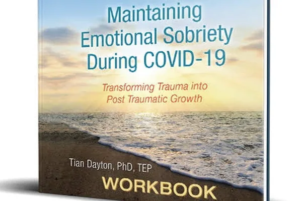 Maintaining Emotional Sobriety During Covid-19: The Workbook by Tian Dayton Ph.D.